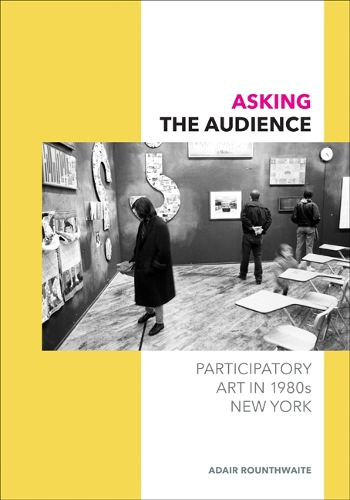 Бумажная книга «Asking the Audience: Participatory Art in 1980s New York», автор Адаир Раунтуэйт - фото №1
