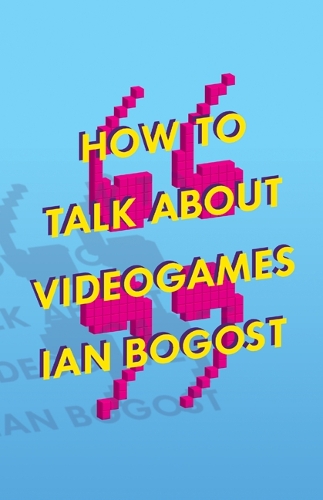 [object Object] «How to Talk about Videogames», автор Ян Богост - фото №1
