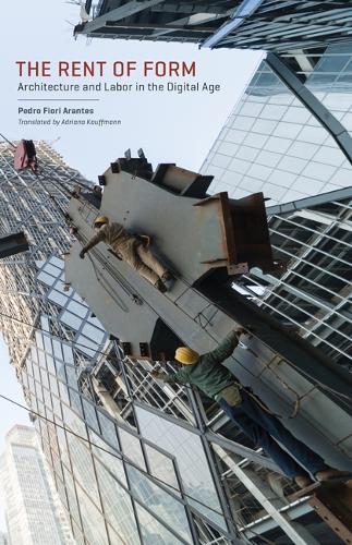 Паперова книга «The Rent of Form: Architecture and Labor in the Digital Age», автор Педро Фіорі Арантес - фото №1
