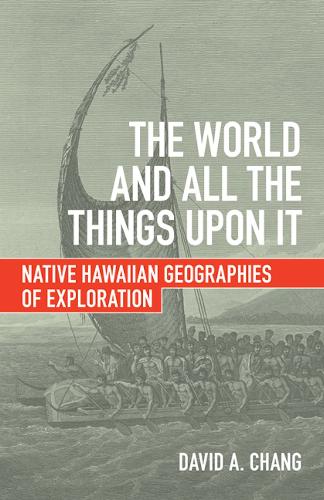 Бумажная книга «The World and All the Things upon It: Native Hawaiian Geographies of Exploration», автор Дэвид А. Чанг - фото №1