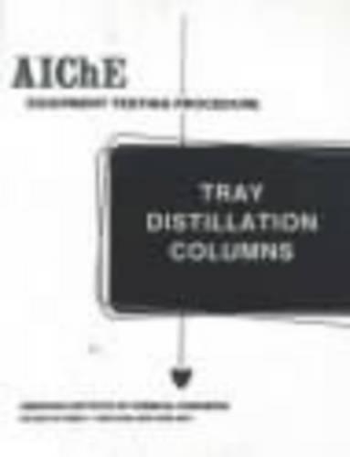 [object Object] «AIChE Equipment Testing Procedure - Tray Distillation Columns: A Guide to Performance Evaluation», автор Американський інститут інженерів-хіміків (AIChE) - фото №1