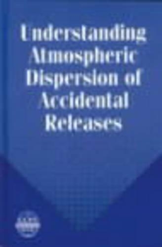 Бумажная книга «Understanding Atmospheric Dispersion of Accidental Releases», авторов Дэвид Дж. Фонтейн, Джордж Э. Деваулл, Джон А. Кинг, Рональд Дж. Ланци - фото №1