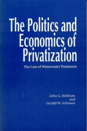 Бумажная книга «The Politics and Economics of Privitization: The Case of Wastewater Treatment», авторов Джеральд Джонсон, Джон Хейлман - фото №1