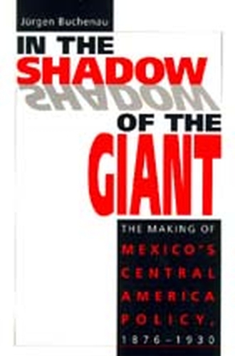 Бумажная книга «In the Shadow of the Giant: Making of Mexico's Central American Policy, 1876-1930», автор Юрген Бухенау - фото №1