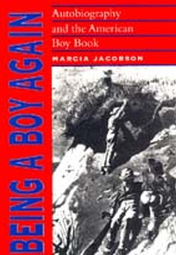 Бумажная книга «Being a Boy Again: Autobiography and the American Boy Book», автор Марсия Энн Якобсон - фото №1
