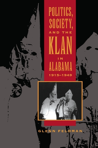 Бумажная книга «Politics, Society, and the Klan in Alabama, 1915-1949», автор Гленн Фельдман - фото №1