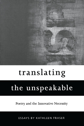 Бумажная книга «Translating the Unspeakable: Poetry and the Innovative Necessity», автор Кэтлин Фрейзер - фото №1