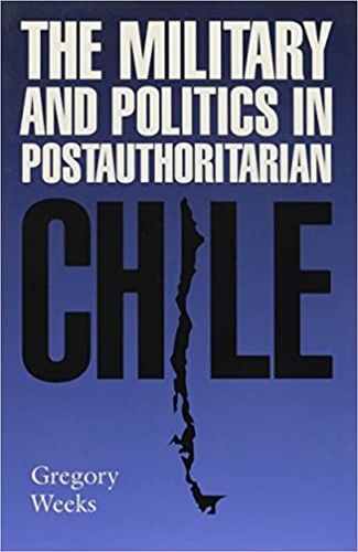 Бумажная книга «The Military and Politics in Postauthoritarian Chile», автор Грегори Б. Уикс - фото №1