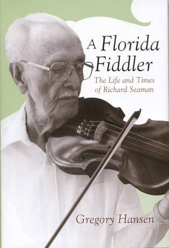 Бумажная книга «A Florida Fiddler: The Life and Times of Richard Seaman», автор Грегори Хансен - фото №1