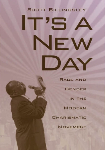 Бумажная книга «It's a New Day: Race and Gender in the Modern Charismatic Movement», автор Скотт Биллингсли - фото №1
