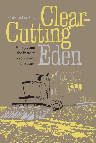 Бумажная книга «Clear-cutting Eden: Ecology and the Pastoral in Southern Literature», автор Кристофер Ригер - фото №1