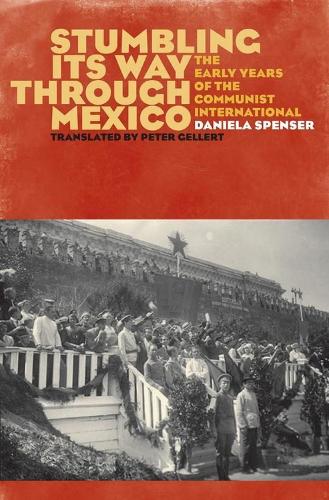 Бумажная книга «Stumbling Its Way through Mexico: The Early Years of the Communist International», автор Даниэла Спенсер - фото №1