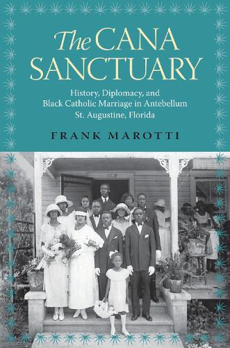 Бумажная книга «The Cana Sanctuary: History, Diplomacy, and Black Catholic Marriage in Antebellum St. Augustine, Florida», автор Фрэнк Маротти - фото №1