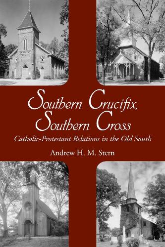 Бумажная книга «Southern Crucifix, Southern Cross: Catholic-Protestant Relations in the Old South», автор Эндрю Стерн - фото №1