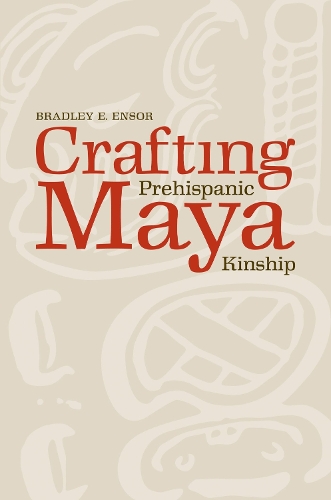 Бумажная книга «Crafting Prehispanic Maya Kinship», автор Брэдли Энсор - фото №1
