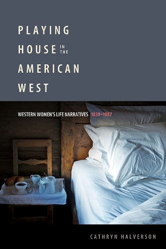 Бумажная книга «Playing House in the American West: Western Women’s Life Narratives, 1839-1987», автор Кэтрин Халверсон - фото №1