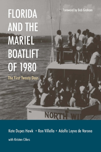 Бумажная книга «Florida and the Mariel Boatlift of 1980: The First Twenty Days», авторов Адольфо Лейва де Варона, Боб Грэм, Кэтлин Дюпес Хоук, Кристен Сиферс, Рон Виллелла - фото №1