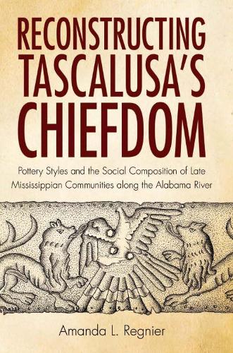Бумажная книга «Reconstructing Tascalusa's Chiefdom: Pottery Styles and the Social Composition of Towns in the Late Mississippian Alabama River Valley», автор Аманда Л. Регнье - фото №1