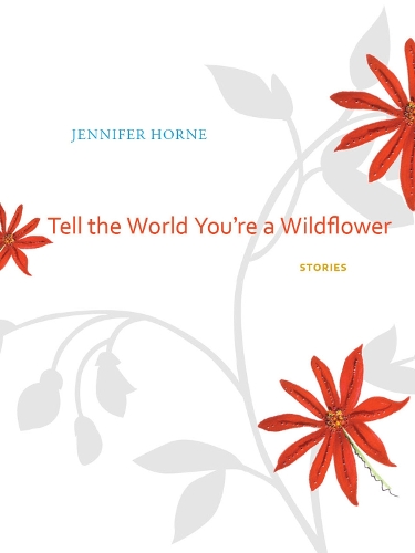 Бумажная книга «Tell the World You're a Wildflower: Stories», автор Дженнифер Хорн - фото №1