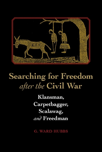 Бумажная книга «Searching for Freedom after the Civil War: Klansman, Carpetbagger, Scalawag, & Freedman», автор Г. Уорд Хаббс - фото №1