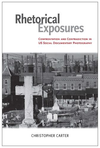 Бумажная книга «Rhetorical Exposures: Confrontation and Contradiction in US Social Documentary Photography», автор Кристофер Картер - фото №1
