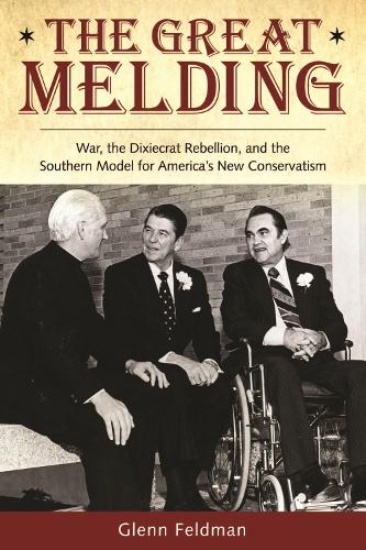 Бумажная книга «The Great Melding: War, the Dixiecrat, Rebellion, and the Southern Model for America's New Conservatism», автор Гленн Фельдман - фото №1