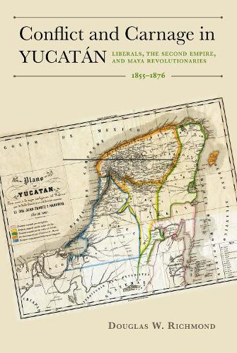 Бумажная книга «Conflict and Carnage in Yuctán: Liberals, the Second Empire, and Maya Revolutionaries, 1855-1876», автор Дуглас В. Ричмонд - фото №1