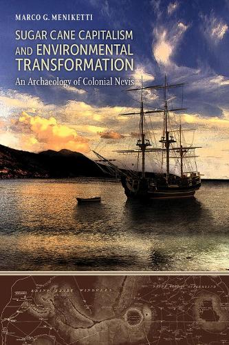 Бумажная книга «Sugar Cane Capitalism and Environmental Transformation: An Archaeology of Colonial Nevis, West Indies», автор Марко Г. Меникетти - фото №1