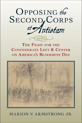 Бумажная книга «Opposing the Second Corps at Antietam: The Fight for the Confederate Left and Center on America's Bloodiest Day», автор Армстронг-младший - фото №1