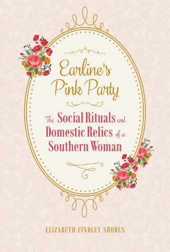 Paper book «Earline's Pink Party: The Social Rituals and Domestic Relics of a Southern Woman», author Elizabeth Findley Shores - фото №1