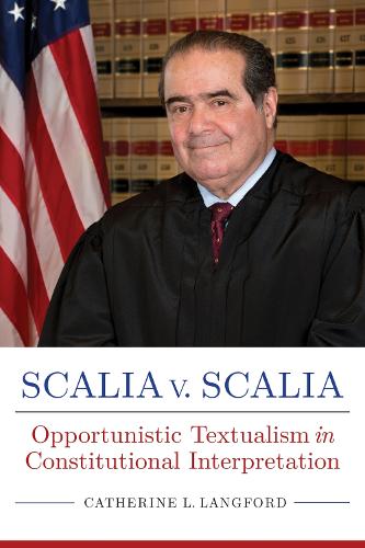 Паперова книга «Scalia v. Scalia: Opportunistic Textualism in Constitutional Interpretation», автор Кетрін Л. Ленгфорд - фото №1