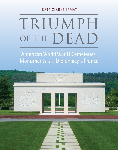 Бумажная книга «Triumph of the Dead: American World War II Cemeteries, Monuments, and Diplomacy in France», автор Кейт Кларк Лемей - фото №1