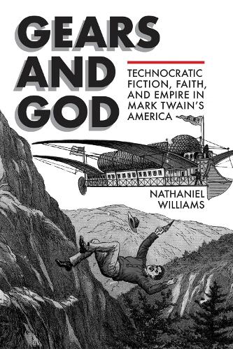 Бумажная книга «Gears and God: Technocratic Fiction, Faith, and Empire in Mark Twain's America», автор Натаниэль Уильямс - фото №1