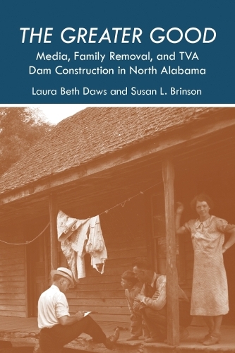 Бумажная книга «The Greater Good: Media, Family Removal, and TVA Dam Construction in North Alabama», авторов Лаура Бет Доус, Сьюзен Лорен Бринсон - фото №1