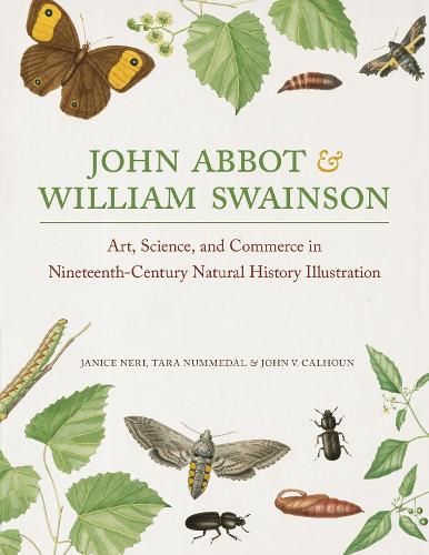 Бумажная книга «John Abbot and William Swainson: Art, Science, and Commerce in Nineteenth-Century Natural History Illustration», авторов Дженис Нери, Джон В. Калхун, Тара Нуммедал - фото №1