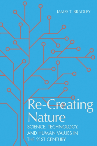 [object Object] «Re-Creating Nature: Science, Technology, and Human Values in the Twenty-First Century», автор Джеймс Т. Бредлі - фото №1