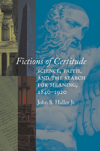 Бумажная книга «Fictions of Certitude: Science, Faith, and the Search for Meaning, 1840–1920», автор Джон С. Халлер - фото №1