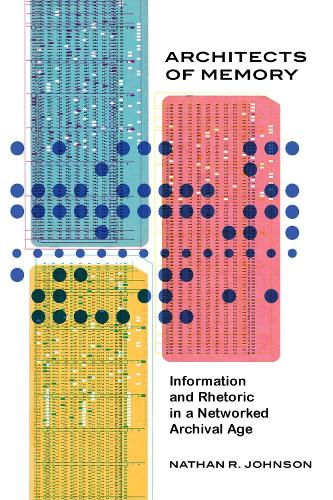 [object Object] «Architects of Memory: Information and Rhetoric in a Networked Archival Age», автор Натан Р. Джонсон - фото №1