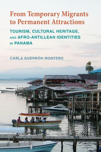 Бумажная книга «From Temporary Migrants to Permanent Attractions: Tourism, Cultural Heritage, and Afro-Antillean Identities in Panama», автор Карла Геррон Монтеро - фото №1