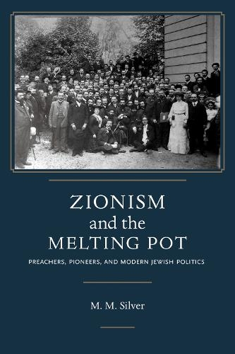 Бумажная книга «Zionism and the Melting Pot: Preachers, Pioneers, and Modern Jewish Politics», автор Мэтью Марк Сильвер - фото №1