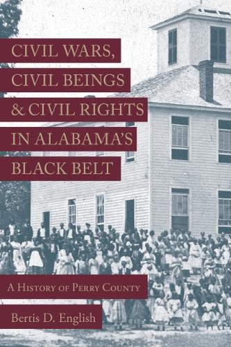Бумажная книга «Civil Wars, Civil Beings, and Civil Rights in Alabama's Black Belt: A History of Perry County», автор Бертис Д. Инглиш - фото №1