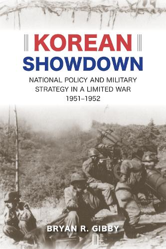 Бумажная книга «Korean Showdown: National Policy and Military Strategy in a Limited War, 1951-1952», автор Брайан Р. Гибби - фото №1