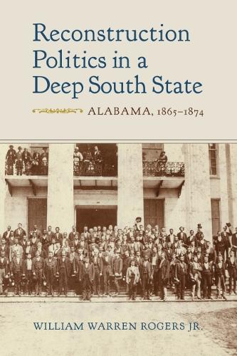 Бумажная книга «Reconstruction Politics in a Deep South State: Alabama, 1865-1874», автор Уильям Уоррен Роджерс - фото №1