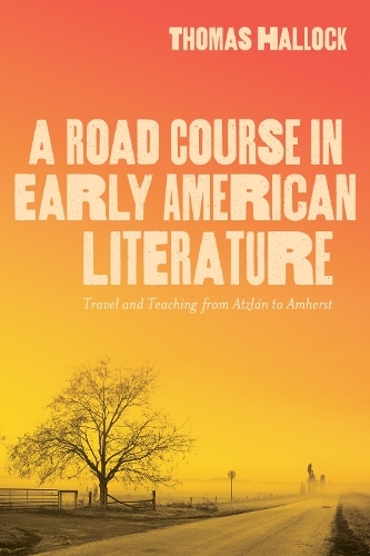 Бумажная книга «A Road Course in Early American Literature: Travel and Teaching from Atzlán to Amherst», автор Томас Хэллок - фото №1