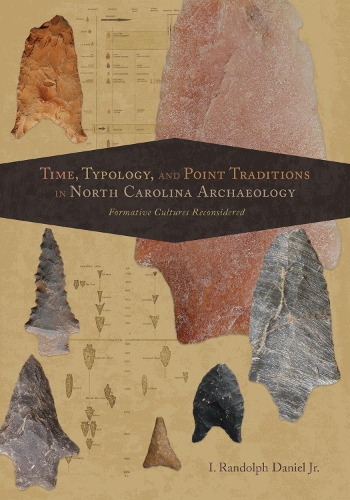 Бумажная книга «Time, Typology, and Point Traditions in North Carolina Archaeology: Formative Cultures Reconsidered», автор И. Рэндольф Дэниел - фото №1