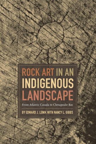 Паперова книга «Rock Art in an Indigenous Landscape: From Atlantic Canada to Chesapeake Bay», авторів Едвард Дж. Ленік, Ненсі Л. Гіббс - фото №1