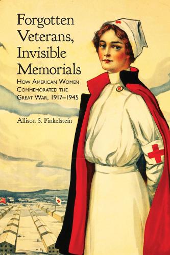 Бумажная книга «Forgotten Veterans, Invisible Memorials: How American Women Commemorated the Great War, 1917-1945», автор Эллисон С. Финкельштейн - фото №1