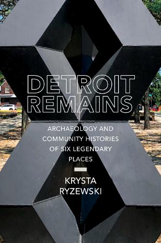 Паперова книга «Detroit Remains: Archaeology and Community Histories of Six Legendary Places», автор Криста Рижевські - фото №1
