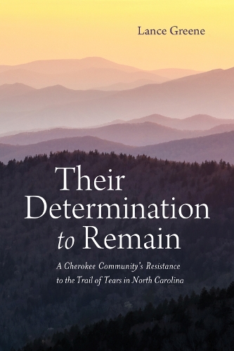 Paper book «Their Determination to Remain: A Cherokee Community's Resistance to the Trail of Tears in North Carolina», author Lance Greene - фото №1