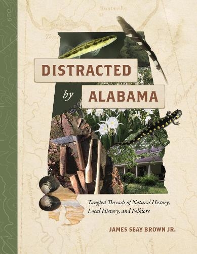 Бумажная книга «Distracted by Alabama: Tangled Threads of Natural History, Local History, and Folklore», автор Джеймс Сэй Браун - фото №1
